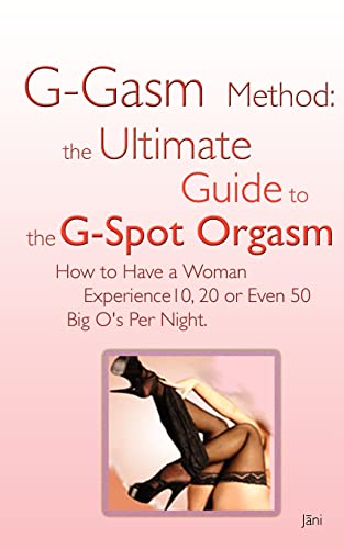G-gasm Method: The Ultimate Guide to the G-spot Orgasm. How to Have a Woman Experience 10, 20 or Even 50 Big O's Per Night.
G-gasm Method: The Ultimate Guide to the G-spot Orgasm. How to Have a Woman Experience 10, 20 or Even 50 Big O's Per Night.