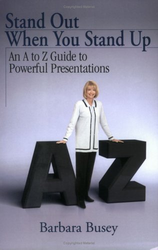 Stand Out When You Stand Up : An A To Z Guide To Powerful Presentations