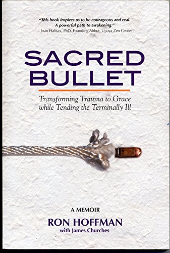 Sacred Bullet: Transforming Trauma to Grace while Tending the Terminally Ill