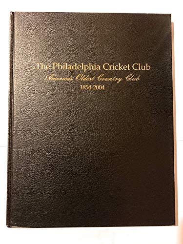 The Philadelphia Cricket Club 1854-2004 America's Oldest Country Club
