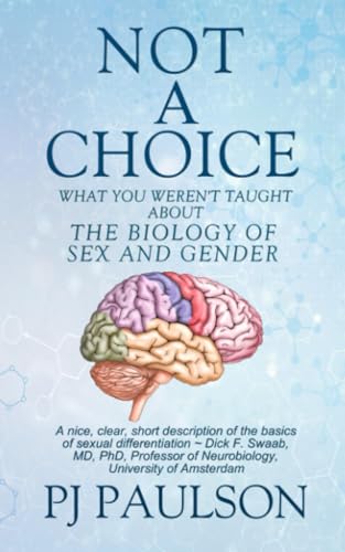 Not a Choice: What You Werent Taught About The Biology of Sex and Gender