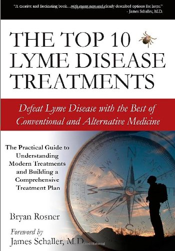 The Top 10 Lyme Disease Treatments: Defeat Lyme Disease with the Best of Conventional and Alternative Medicine
The Top 10 Lyme Disease Treatments: Defeat Lyme Disease with the Best of Conventional and Alternative Medicine