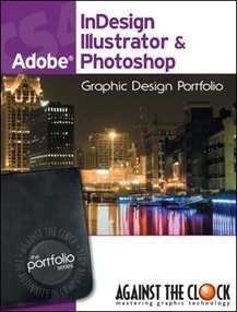 Graphic Design Portfolio CS4: InDesign, Illustrator Photoshop (The Professional Portfolio Series)