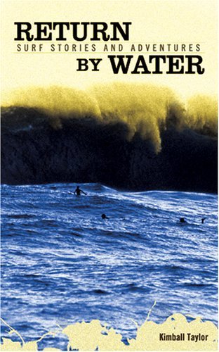 Return By Water: Surf Stories And Adventures