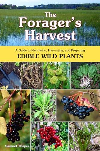 The Foragers Harvest: A Guide to Identifying, Harvesting, and Preparing Edible Wild Plants