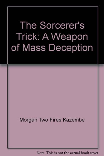 The Sorcerer's Trick - A Weapon of Mass Deception