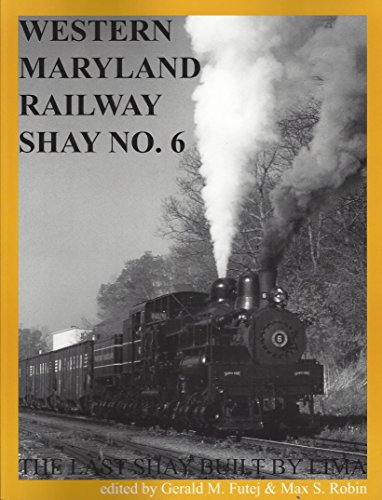 Western Maryland Railway Shay No. 6,"The Last Shay Built by Lima"