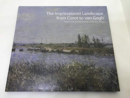 The Impressionist Landscape From Corot to Van Gogh (Masterworks from the Museum of Fine Arts, Boston)
The Impressionist Landscape From Corot to Van Gogh (Masterworks from the Museum of Fine Arts, Boston)
