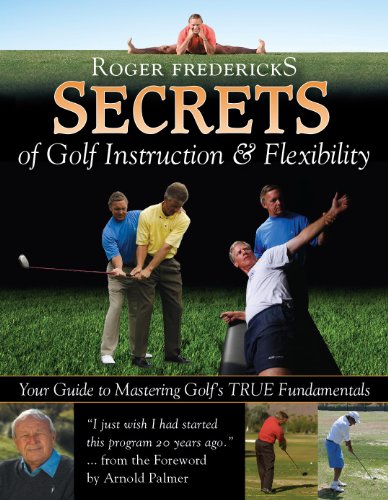 Roger Fredericks Secrets of Golf Instruction & Flexibility: Your Guide to Mastering Golf s True Fundamentals
Roger Fredericks Secrets of Golf Instruction & Flexibility: Your Guide to Mastering Golf s True Fundamentals