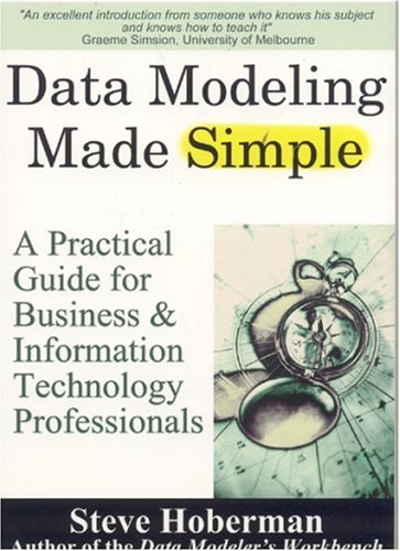 Data Modeling Made Simple: A Practical Guide for Business & Information Technology Professionals
Data Modeling Made Simple: A Practical Guide for Business & Information Technology Professionals