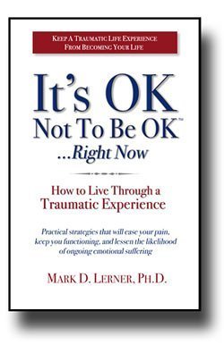 It's OK Not To Be OK.Right Now (How to Live Through a Traumatic Experience)