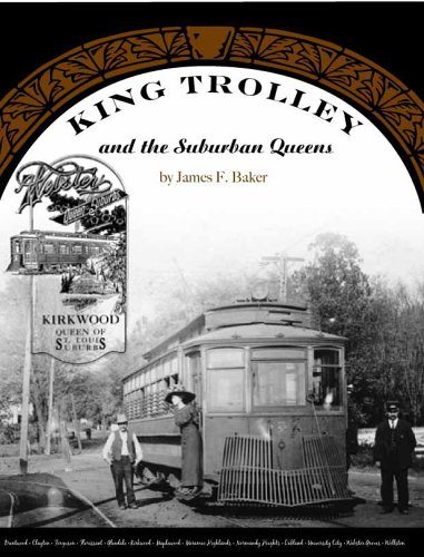 King Trolley and the Suburban Queens - St. Louis County Streetcar Service from 1890-1950