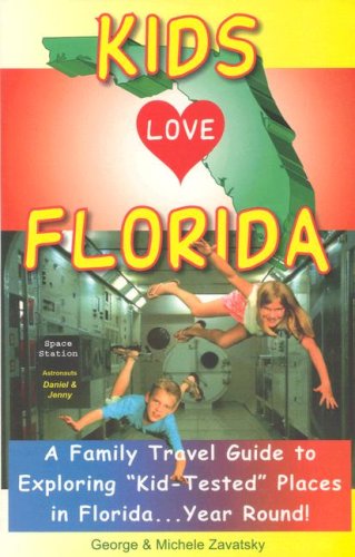 Kids Love Florida: A Family Travel Guide to Exploring "Kid-Tested" Places in Florida.Year Round!