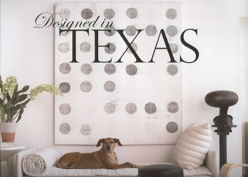 Designed in Texas: Featuring the Finest Designers of the Lone Star State