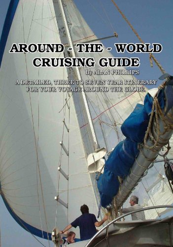 Around - The - World Cruising Guide; a Detailed, Three-to-Seven Year Itinerary for Your Voyage Ar...