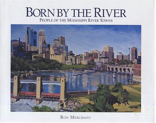 Born By the River: People of the Mississippi River Towns {FIRST EDITION}