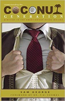 Understanding the Coconut Generation: Ministry to the Americanized Asian Indians
Understanding the Coconut Generation: Ministry to the Americanized Asian Indians