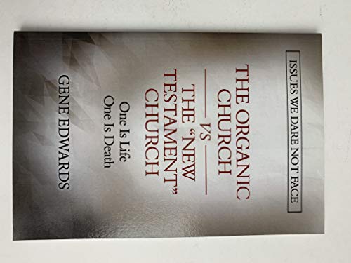 The Organic Church Vs the "New Testament" Church: Issues We Dare Not Face