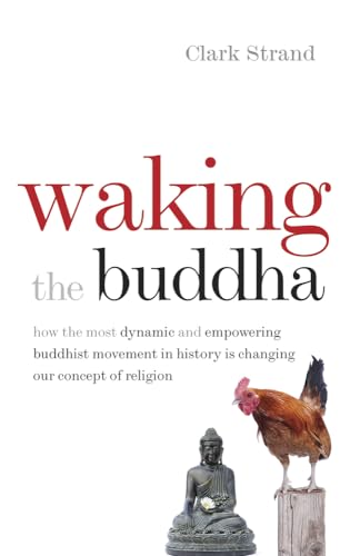 Waking the Buddha: How the Most Dynamic and Empowering Buddhist Movement in History Is Changing O...