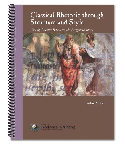 Classical Rhetoric through Structure and Style : Writing Lessons based on the Progymnasmata
Classical Rhetoric through Structure and Style : Writing Lessons based on the Progymnasmata