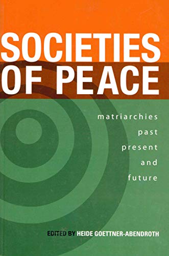 Societies Of Peace : Matriarchies Past, Present and Future