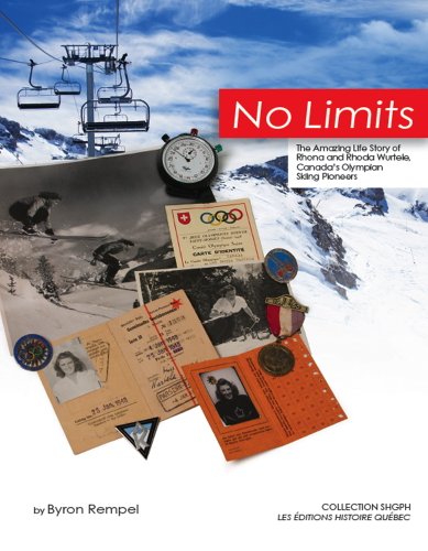 NO LIMITS: The Amazing Life Story of Rhona and Rhoda Wurtele Canada`s Skiing Pioneers