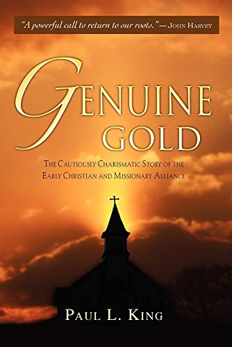 Genuine Gold: The Cautiously Charismatic Story of the Early Christian and Missionary Alliance
Genuine Gold: The Cautiously Charismatic Story of the Early Christian and Missionary Alliance