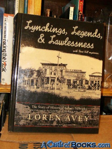 Lynchings, Legends, & Lawlessness with Boot Hill mysteries: The Story of Historical Sidney, Nebraska