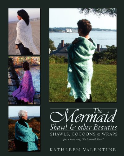 The Mermaid Shawl Other Beauties: Shawls, Cocoons Wraps