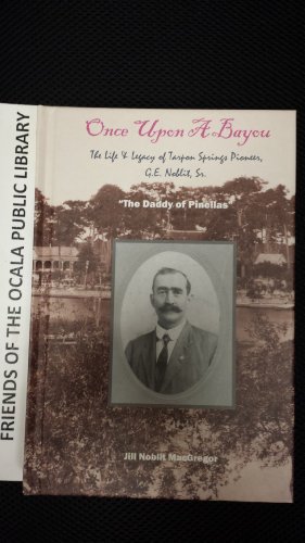 Once Upon a Bayou: The Life and Legacy of Tarpon Springs Pioneer 1862-1953