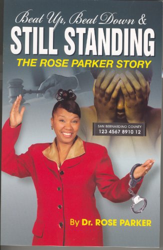 Beat Up, Beat Down and Still Standing: The Rose Parker Story (Diary of a Battered Woman)