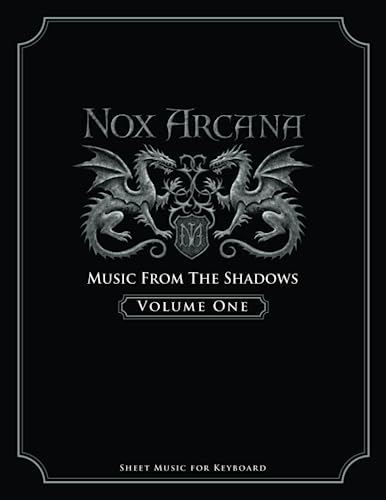 Nox Arcana: Music From The Shadows: Volume 1 (Nox Arcana Songbooks)