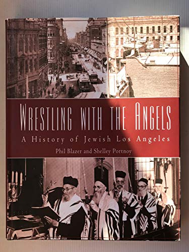 Wrestling with the Angels. A History of Jewish Los Angeles