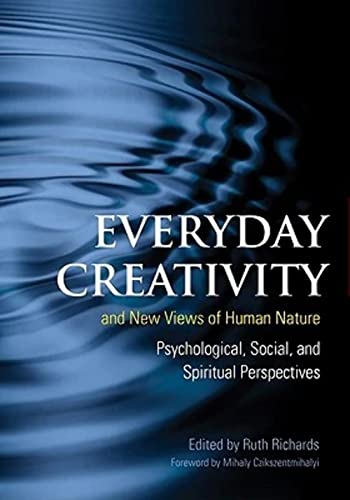 Everyday Creativity and New Views of Human Nature: Psychological, Social and Spiritual Perspectives
Everyday Creativity and New Views of Human Nature: Psychological, Social and Spiritual Perspectives