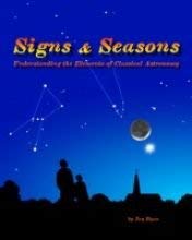 Signs and Seasons Understanding the Elements of Classical Astronomy