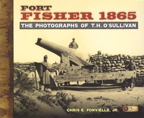 Fort Fisher 1865: The Photographs of T.H. O'Sullivan.