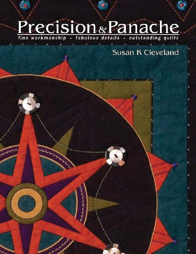 Precision and Panache: Fine Workmanship, Fabulous Details, Outstanding Quilts