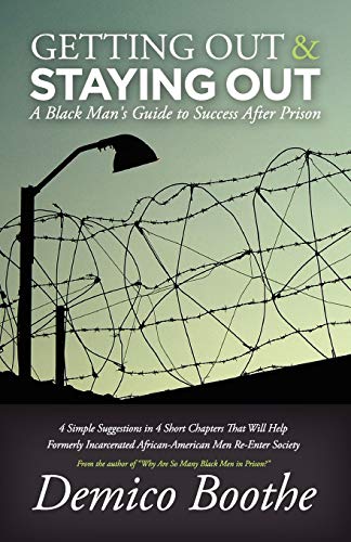 Getting Out and Staying Out: A Black Man's Guide to Success After Prison
Getting Out and Staying Out: A Black Man's Guide to Success After Prison
