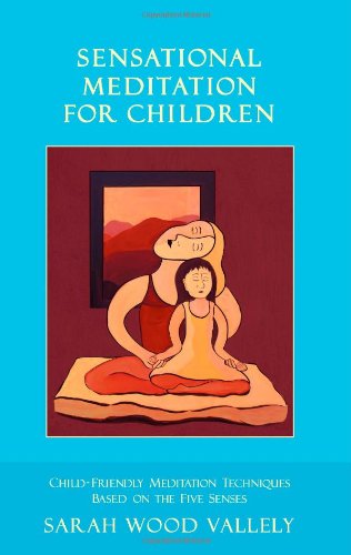 Sensational Meditation for Children: A Complete Guide to Child-Friendly Meditation Based on the Five Senses
Sensational Meditation for Children: A Complete Guide to Child-Friendly Meditation Based on the Five Senses
