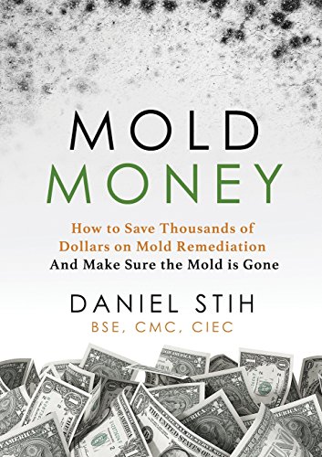 Mold Money : How to Save Thousands of Dollars on Mold Redmediation and Make Sure the Mold Is Gone
Mold Money : How to Save Thousands of Dollars on Mold Redmediation and Make Sure the Mold Is Gone