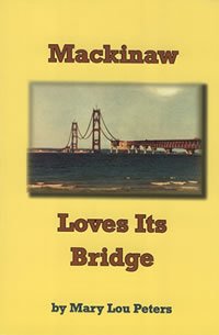 Mackinaw Loves Its Bridge; Memories of the Construction of the Mackinac Bridge