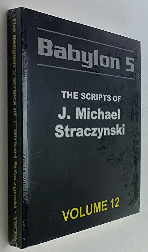 Babylon 5 - The Scripts of J. Michael Straczynski: Volume 12
