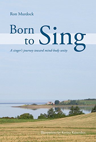 Born To Sing: A singer's journey toward mind-body unity