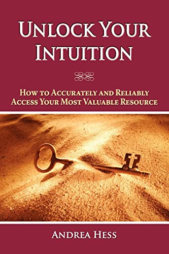 Unlock Your Intuition: How to Accurately and Reliably Access Your Most Valuable Resource
Unlock Your Intuition: How to Accurately and Reliably Access Your Most Valuable Resource