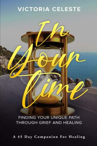 In Your Time- Finding Your Unique Path Through Grief and Healing: A 45 Day Companion for Healing
In Your Time- Finding Your Unique Path Through Grief and Healing: A 45 Day Companion for Healing