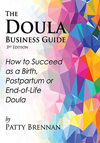 The Doula Business Guide, 3rd Edition: How to Succeed as a Birth, Postpartum or End-Of-Life Doula
The Doula Business Guide, 3rd Edition: How to Succeed as a Birth, Postpartum or End-Of-Life Doula