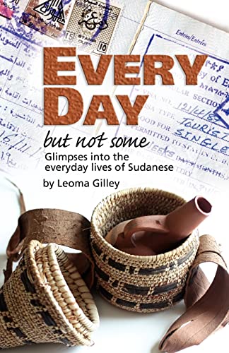 EVERY DAY BUT NOT SOME Glimpses Into the Everyday Lives of Sudanese