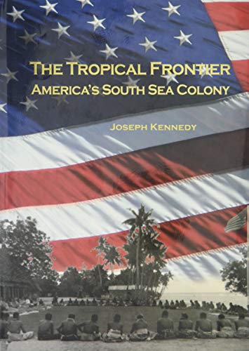 The Tropical Frontier. America's South Sea Colony.