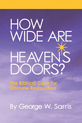 How Wide Are Heaven's Doors: The Biblical Case for Ultimate Restoration
How Wide Are Heaven's Doors: The Biblical Case for Ultimate Restoration