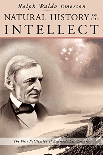 

Natural History of the Intellect : The Last Lectures of Ralph Waldo Emerson